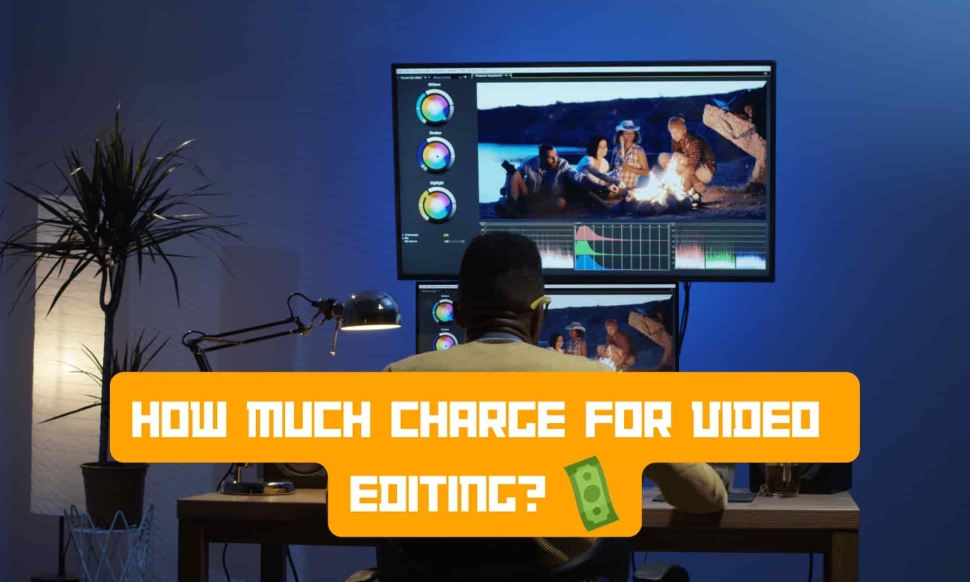 charge for video editing